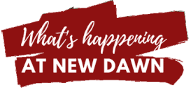What's Happening at New Dawn